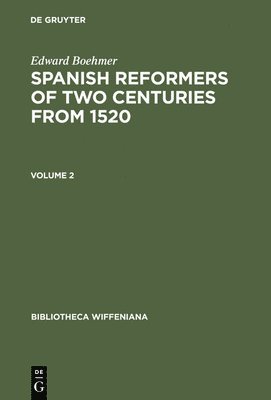 Edward Boehmer: Spanish Reformers Of Two Centuries From 1520. Volume 2 1