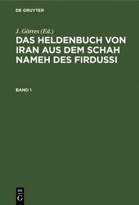 J Görres, J. Görres - Das Heldenbuch Von Iran Aus Dem Schah Nameh Des Firdussi. Band 1, Inbunden