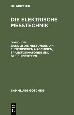 Die Messungen an Elektrischen Maschinen, Transformatoren Und Gleichrichtern 1