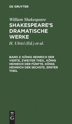 bokomslag Knig Heinrich Der Vierte, Zweiter Theil. Knig Heinrich Der Fnfte. Knig Heinrich Der Sechste, Erster Theil