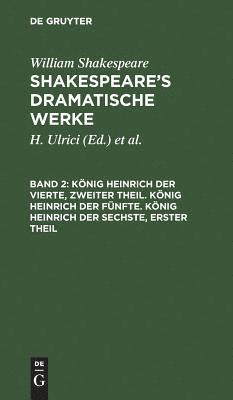 bokomslag König Heinrich Der Vierte, Zweiter Theil. König Heinrich Der Fünfte. König Heinrich Der Sechste, Erster Theil