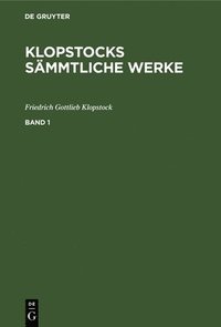 bokomslag Friedrich Gottlieb Klopstock: Klopstocks Smmtliche Werke. Band 1