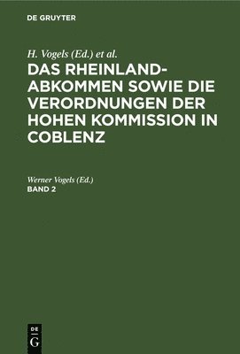 Werner Vogels - Das Rheinlandabkommen Sowie Die Verordnungen Der Hohen Kommission in Coblenz. Band 2, Inbunden