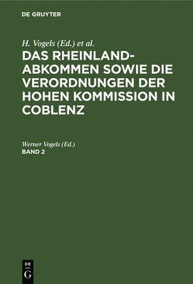 Das Rheinlandabkommen Sowie Die Verordnungen Der Hohen Kommission in Coblenz. Band 2 1