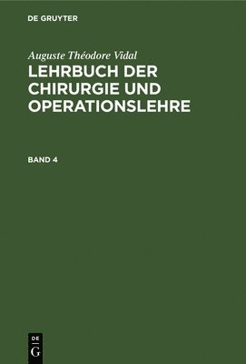 Auguste Théodore Vidal, Adolf Von Bardeleben - Auguste Théodore Vidal: Lehrbuch Der Chirurgie Und Operationslehre. Band 4, Inbunden