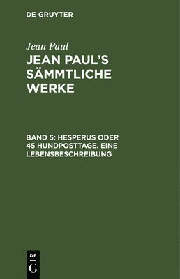 Jean Paul - Hesperus oder 45 Hundposttage. Eine Lebensbeschreibung, Inbunden