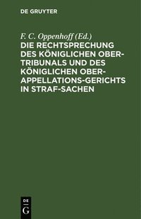 bokomslag Die Rechtsprechung Des Kniglichen Ober-Tribunals Und Des Kniglichen Ober-Appellations-Gerichts in Straf-Sachen. Band 9