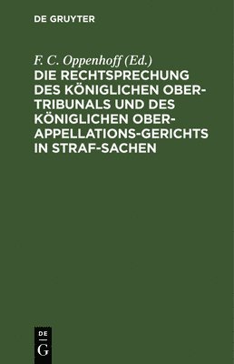 F C Oppenhoff, F. C. Oppenhoff - Rechtsprechung Des Königlichen Ober-Tribunals Und Des Königlichen Ober-Appellations-Gerichts in Straf-Sachen. Band 9, Inbunden