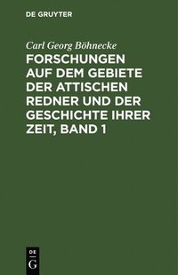 bokomslag Forschungen Auf Dem Gebiete Der Attischen Redner Und Der Geschichte Ihrer Zeit, Band 1