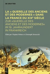 bokomslag La « Querelle Des Anciens Et Des Modernes » Dans La France Du XIXe Siècle: Zur 'Querelle Des Anciens Et Des Modernes' Im 19. Jahrhundert in Frankreich