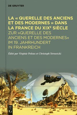 La « Querelle Des Anciens Et Des Modernes » Dans La France Du XIXe Siècle: Zur 'Querelle Des Anciens Et Des Modernes' Im 19. Jahrhundert in Frankreich 1