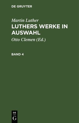 bokomslag Martin Luther: Luthers Werke in Auswahl. Band 4
