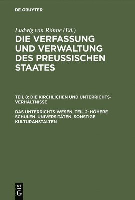 bokomslag Das Unterrichts-Wesen, Teil 2: Hhere Schulen. Universitten. Sonstige Kulturanstalten