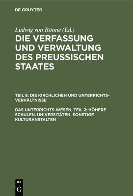 bokomslag Das Unterrichts-Wesen, Teil 2: Höhere Schulen. Universitäten. Sonstige Kulturanstalten