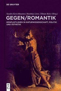 bokomslag Gegenromantik: Konfliktlinien in Naturwissenschaft, Politik Und Ästhetik