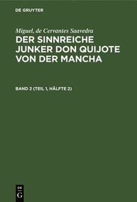 bokomslag Miguel, de Cervantes Saavedra: Der Sinnreiche Junker Don Quijote Von Der Mancha. Band 2 (Teil 1, Halfte 2)