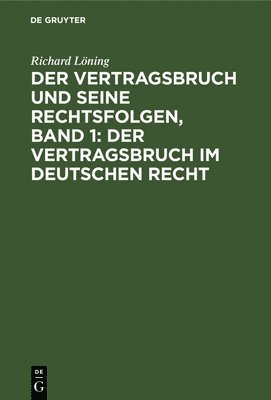 bokomslag Der Vertragsbruch Und Seine Rechtsfolgen, Band 1: Der Vertragsbruch Im Deutschen Recht