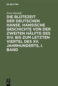 bokomslag Ernst Daenell: Die Bltezeit Der Deutschen Hanse. Band 1