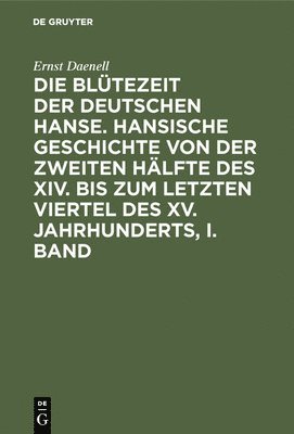 Ernst Daenell: Die Bltezeit Der Deutschen Hanse. Band 1 1