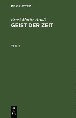 Ernst Moritz Arndt - Ernst Moritz Arndt: Geist Der Zeit. Teil 2, Inbunden
