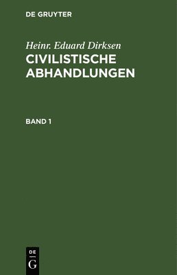 Heinr. Eduard Dirksen: Civilistische Abhandlungen. Band 1 1