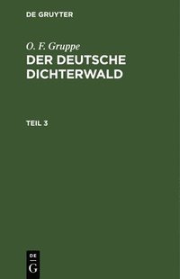 bokomslag O. F. Gruppe: Der Deutsche Dichterwald. Teil 3