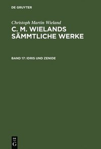 bokomslag C. M. Wielands Smmtliche Werke, Band 17, Idris und Zenide