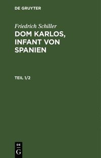 bokomslag Friedrich Schiller: DOM Karlos, Infant Von Spanien. Teil 1/2