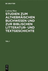 bokomslag Ludwig Blau: Studien Zum Althebrischen Buchwesen Und Zur Biblischen Litteratur- Und Textgeschichte. Teil 1