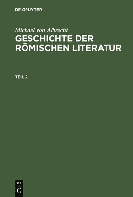 Michael Von Albrecht: Geschichte Der Rmischen Literatur. Teil 2 1