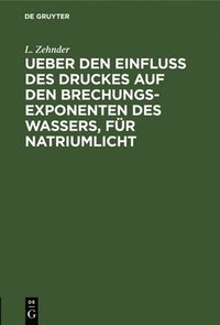 bokomslag Ueber Den Einfluss Des Druckes Auf Den Brechungsexponenten Des Wassers, Fr Natriumlicht