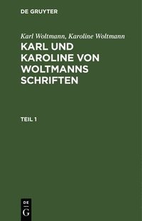 bokomslag Karl Woltmann; Karoline Woltmann: Karl Und Karoline Von Woltmanns Schriften. Band 5: Lebenserinnerungen. Teil 1