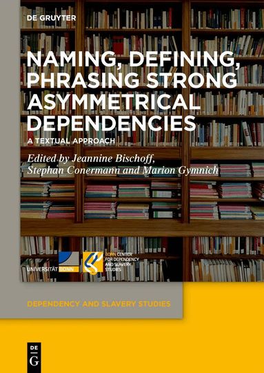 Jeannine Bischoff, Stephan Conermann, Marion Gymnich - Naming, Defining, Phrasing Strong Asymmetrical Dependencies, Inbunden