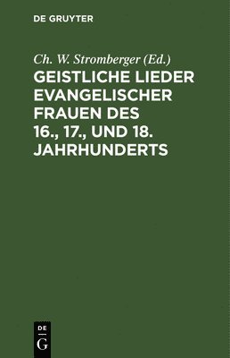 Geistliche Lieder evangelischer Frauen des 16., 17., und 18. Jahrhunderts 1