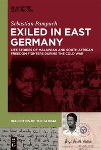 bokomslag Exiled in East Germany: Life Stories of Malawian and South African Freedom Fighters During the Cold War