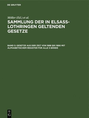 Möller, O Grünewald, Friedrich Althoff, Richard Förtsch, A Harseim, Adolf Keller, Albert Leoni - Gesetze Aus Der Zeit Von 1886 Bis 1890 Mit Alphabetischem Register Für Alle 5 Bände, Inbunden