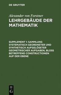 bokomslag Sammlung Systematisch Geordneter Und Synthetisch Aufgelseter Geometrischer Aufgaben, Blo Betreffend Constructionen Auf Der Ebene
