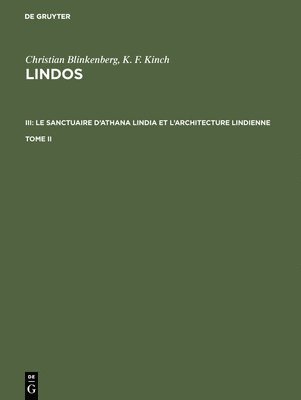 bokomslag Christian Blinkenberg; K. F. Kinch: Lindos. III: Le sanctuaire d'Athana Lindia et l'architecture lindienne. Tome II