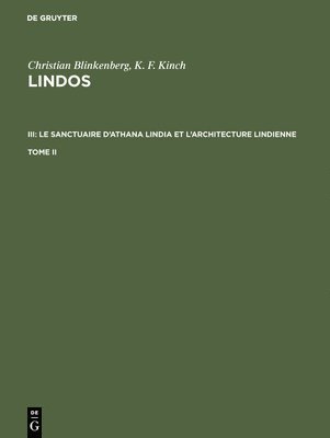 Christian Blinkenberg; K. F. Kinch: Lindos. III: Le sanctuaire d'Athana Lindia et l'architecture lindienne. Tome II 1