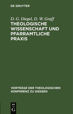D G Diegel, D W Graff - Theologische Wissenschaft Und Pfarramtliche PRAXIS, Inbunden