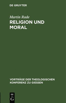 Martin Rade - Religion Und Moral, Inbunden