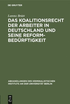 Lorenz Brütt - Koalitionsrecht Der Arbeiter in Deutschland Und Seine Reformbedürftigkeit, Inbunden