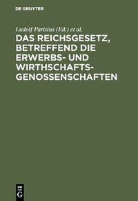 bokomslag Das Reichsgesetz, Betreffend Die Erwerbs- Und Wirthschaftsgenossenschaften