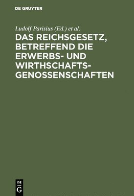 Ludolf Parisius, Hans Crüger - Reichsgesetz, Betreffend Die Erwerbs- Und Wirthschaftsgenossenschaften, Inbunden