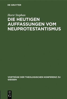 Horst Stephan - Die Heutigen Auffassungen Vom Neuprotestantismus, Inbunden