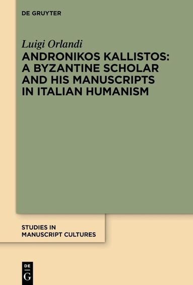 Luigi Orlandi - Andronikos Kallistos: A Byzantine Scholar and His Manuscripts in Italian Humanism, Inbunden