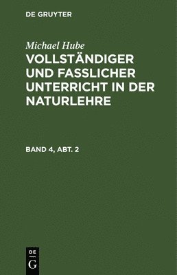Michael Hube - Vollständiger und fasslicher Unterricht in der Naturlehre, Inbunden