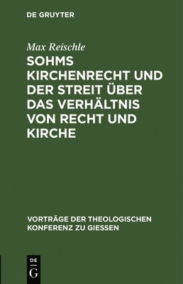 Max Reischle - Sohms Kirchenrecht Und Der Streit Über Das Verhältnis Von Recht Und Kirche, Inbunden