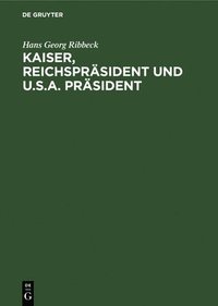 bokomslag Kaiser, Reichsprsident Und U.S.A. Prsident