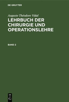 Auguste Théodore Vidal, Adolf Von Bardeleben - Auguste Théodore Vidal: Lehrbuch Der Chirurgie Und Operationslehre. Band 2, Inbunden